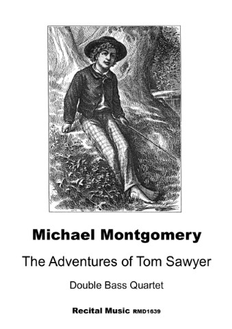 This black and white image is a musical score cover for a double bass quartet arrangement of "The Adventures of Tom Sawyer" by Michael Montgomery. It features an illustration of Tom Sawyer sitting in a natural setting. The text include the publisher name Recital Music and the catalogue number RMD1639