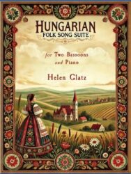 Image of a book cover titled "HUNGARIAN FOLK SONG SUITE for Two Bassoons and Piano by Helen Glatz." The cover features a colorful illustration of a woman in traditional Hungarian dress standing in a field with a village and rolling hills in the background, all framed by an ornate border with floral motifs
