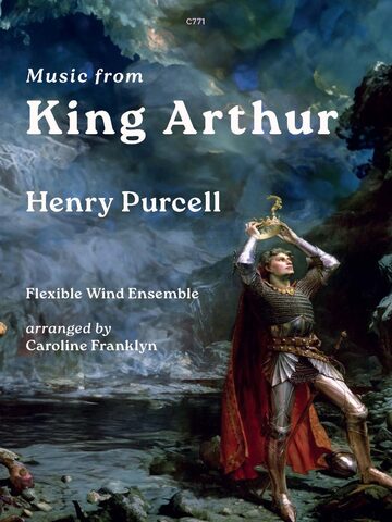 A book cover titled "Music from King Arthur" by Henry Purcell, arranged by Caroline Franklyn for Flexible Wind Ensemble. The cover features an illustration of a knight in armor and a red cape, holding a crown above his head, standing in a rocky, cave-like setting. The text "C771" is in the top centre.