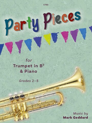 Cover of the sheet music book 'Party Pieces for Trumpet and Piano' Grades 2-5 by Mark Goddard. The cover features a colourful banner of triangular flags at the top and a grey-green background with a Trumpet prominently displayed. The title 'Party Pieces' is written in large, colourful, playful letters. Additional text includes 'C793' at the top, and 'Music by Mark Goddard' and 'Grades 2-5' at the bottom.