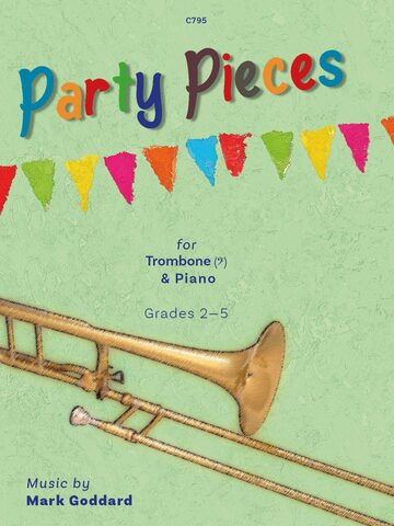 Cover of the sheet music book 'Party Pieces for Trombone and Piano' Grades 2-5 by Mark Goddard. The cover features a colourful banner of triangular flags at the top and a green background with a trombone prominently displayed. The title 'Party Pieces' is written in large, colourful, playful letters. Additional text includes 'C795' at the top, and 'Music by Mark Goddard' and 'Grades 2-5' at the bottom.