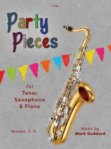 Cover of the sheet music book 'Party Pieces for Tenor Saxophone and Piano' Grades 2-5 by Mark Goddard. The cover features a colourful banner of triangular flags at the top and a pale lilac-grey background with a tenor saxophone prominently displayed. The title 'Party Pieces' is written in large, colourful, playful letters. Additional text includes 'C796' at the top, and 'Music by Mark Goddard' and 'Grades 2-5' at the bottom.