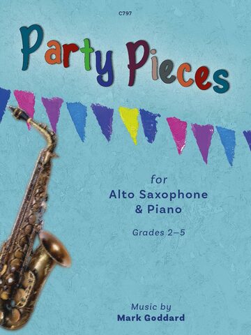 Cover of the sheet music book 'Party Pieces for Alto Saxophone and Piano' Grades 2-5 by Mark Goddard. The cover features a colourful banner of triangular flags at the top and a blue background with a alto saxophone to the left of the cover. The title 'Party Pieces' is written in large, colourful, playful letters. Additional text includes 'C797' at the top, and 'Music by Mark Goddard' and 'Grades 2-5' at the bottom.