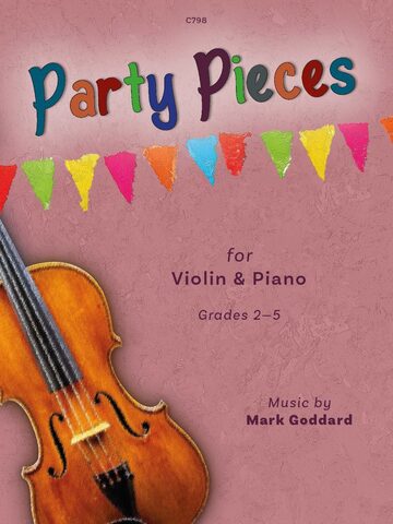 Cover of the sheet music book Party Pieces for Violin and Piano Grades 2-5 by Mark Goddard. The cover features a colourful banner of triangular flags at the top and a pink background with a violin in the lower half. The title 'Party Pieces' is written in large, colourful, playful letters. Additional text includes 'C798' at the top, and 'Music by Mark Goddard' and 'Grades 2-5' at the bottom.