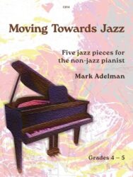 Book cover titled 'Moving Towards Jazz: Five jazz pieces for the non-jazz pianist' by Mark Adelman, featuring a grand piano and indicating Grades 4-5."