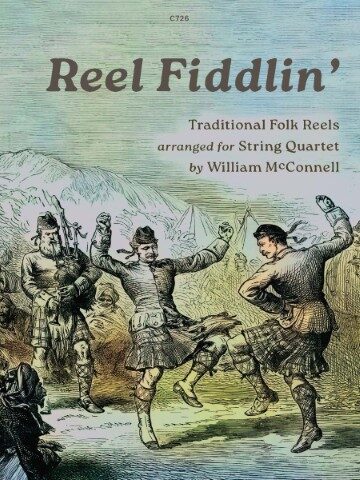 Cover of the music book 'Reel Fiddlin'' featuring an illustration of three men in kilts, one playing bagpipes and two dancing, representing Traditional Folk Reels arranged for String Quartet by William McConnell.