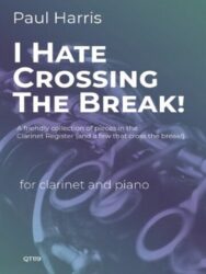 Image of a piece of sheet music by Paul Harris - I HATE CROSSING THE BREAK! A friendly collection of pieces in the Clarinet Register (and a few that cross the break!) for clarinet and piano. QT119. The background show some keywork of a clarinet and is predominantly dark blue.