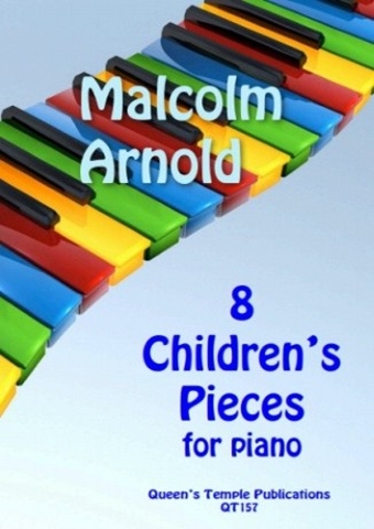 Cover of the sheet music "8 Children's Pieces for piano" by Malcolm Arnold, published by Queen's Temple Publications, QT157. The image features a colorful, curved piano keyboard design with the title and composer's name prominently displayed.