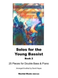 "Solos for the Young Bassist, Book 2," which contains 25 pieces for double bass and piano, arranged and edited by David Heyes. The book is published by Recital Music with the catalog number RMD1640. The cover features an abstract, colorful artwork.