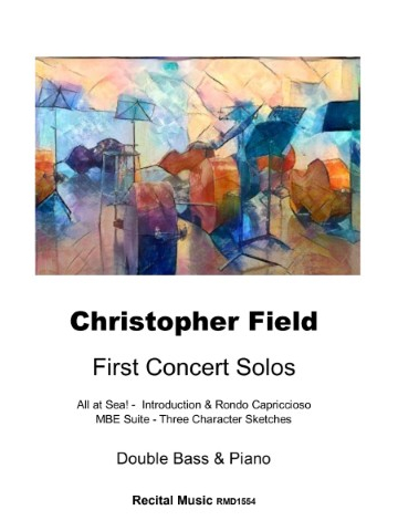 Colourful abstract image of several double basses and music stands on the cover for a piece of sheet music by Christopher Field: First Concert Solos for Double Bass & Piano. Recital Music. RMD1554. "All at Sea!" "Introduction & Rondo Capriccioso," and "MBE Suite - Three Character Sketches".