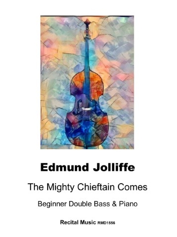 A sheet music cover featuring a vibrant, abstract painting of a double bass in shades of blue, orange, and purple, with text overlays indicating the title 'The Mighty Chieftain Comes' by Edmund Jolliffe, arranged for Beginner Double Bass & Piano, and published by Recital Music (RMD1556).