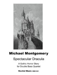 Black and white illustration of Neuschwanstein Castle perched on a rocky cliff, with text below reading: 'Michael Montgomery, Spectacular Dracula, A Gothic Horror Story for Double Bass Quartet, Recital Music RMD1601'.