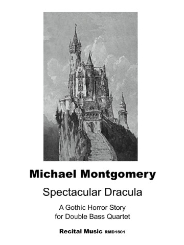 Black and white illustration of Neuschwanstein Castle perched on a rocky cliff, with text below reading: 'Michael Montgomery, Spectacular Dracula, A Gothic Horror Story for Double Bass Quartet, Recital Music RMD1601'.